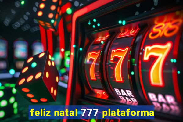 feliz natal 777 plataforma